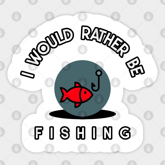 I would rather be fishing Sticker by juinwonderland 41